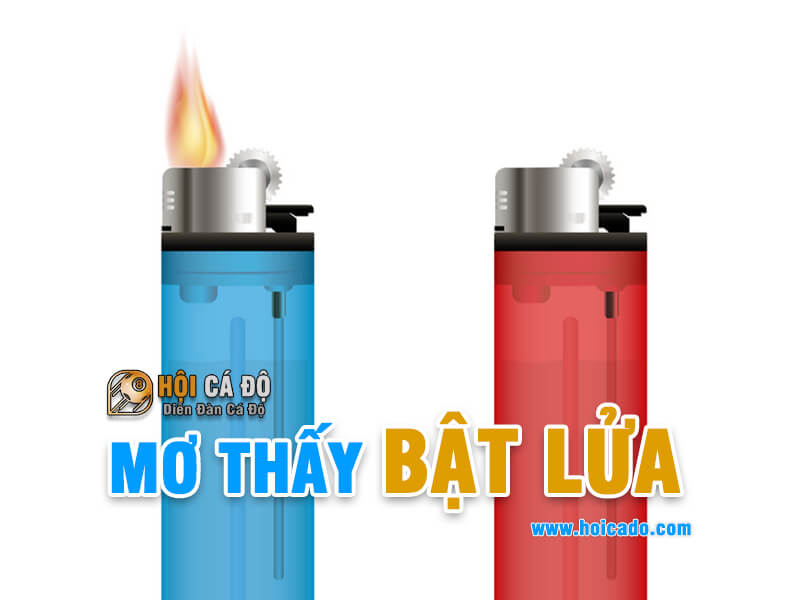 Mơ thấy bật lửa đánh con gì chuẩn ?