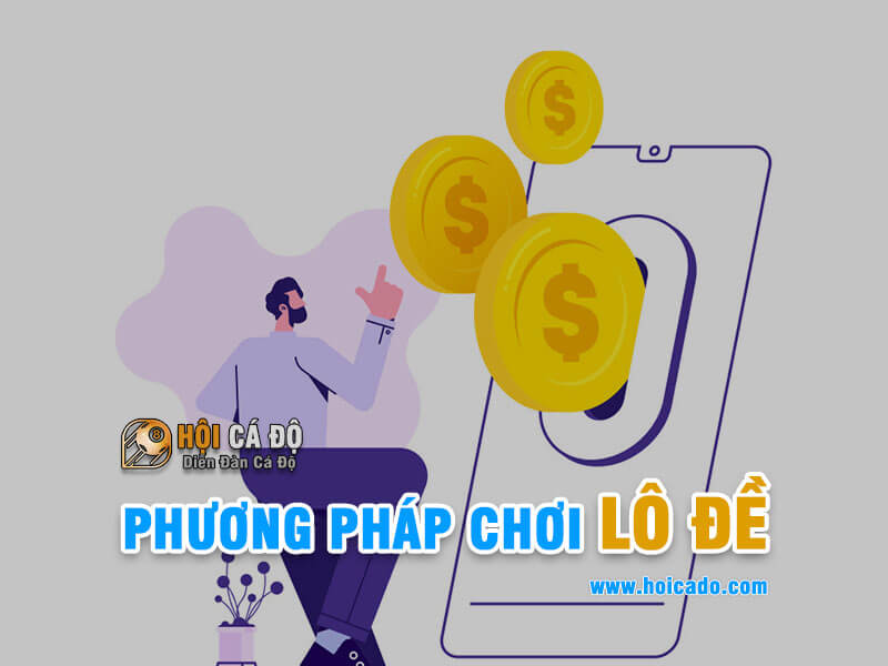 Tìm kiếm phương pháp chơi lô đề an toàn